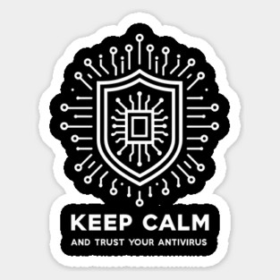 Keep Calm and Trust Your Antivirus Sticker