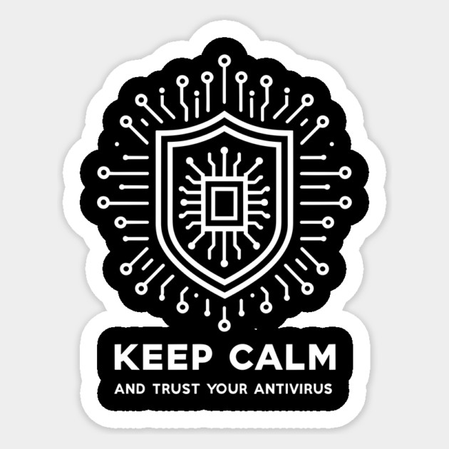 Keep Calm and Trust Your Antivirus Sticker by Frank Ring
