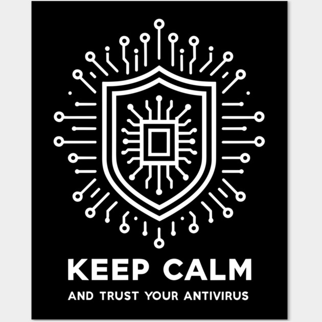 Keep Calm and Trust Your Antivirus Wall Art by Frank Ring