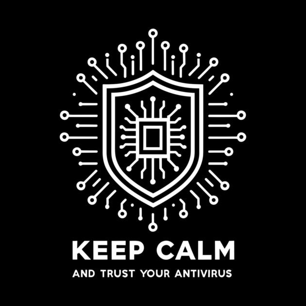 Keep Calm and Trust Your Antivirus by Frank Ring