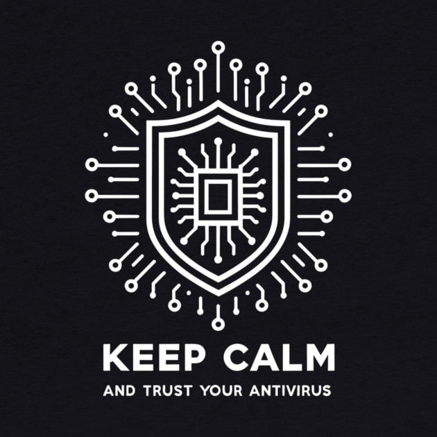 Keep Calm and Trust Your Antivirus by Frank Ring
