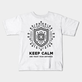 Keep Calm and Trust Your Antivirus Kids T-Shirt
