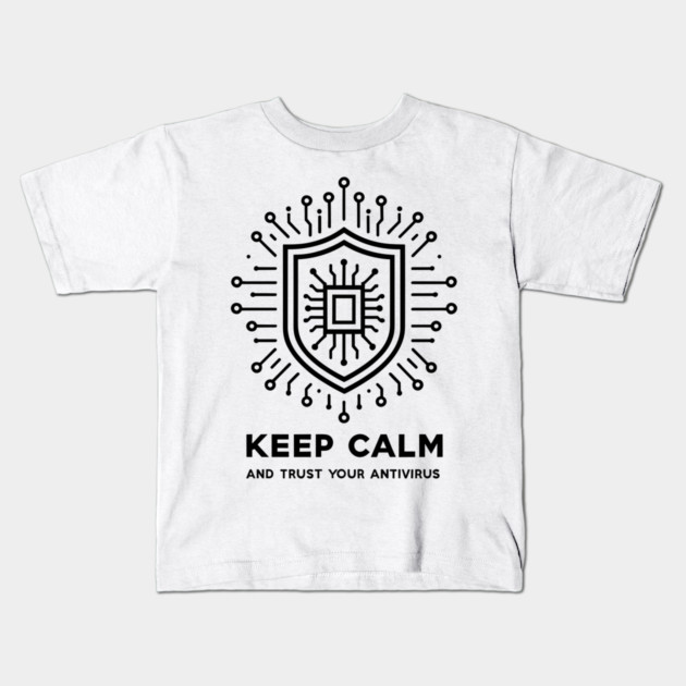Keep Calm and Trust Your Antivirus Kids T-Shirt by Frank Ring