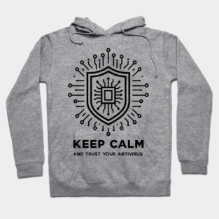 Keep Calm and Trust Your Antivirus Hoodie