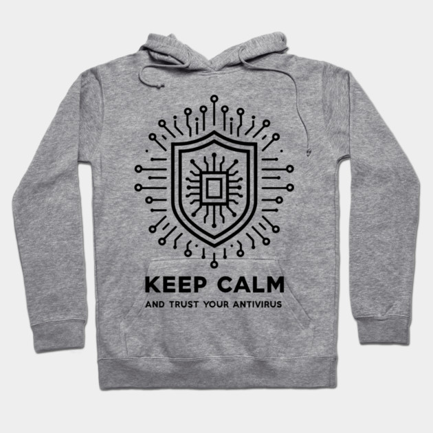 Keep Calm and Trust Your Antivirus Hoodie by Frank Ring