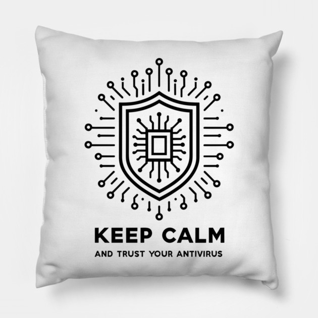 Keep Calm and Trust Your Antivirus Pillow by Frank Ring