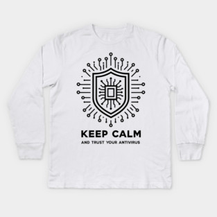 Keep Calm and Trust Your Antivirus Kids Long Sleeve T-Shirt
