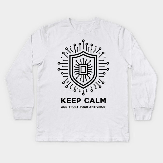 Keep Calm and Trust Your Antivirus Kids Long Sleeve T-Shirt by Frank Ring