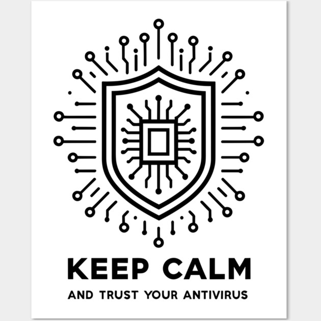 Keep Calm and Trust Your Antivirus Wall Art by Frank Ring