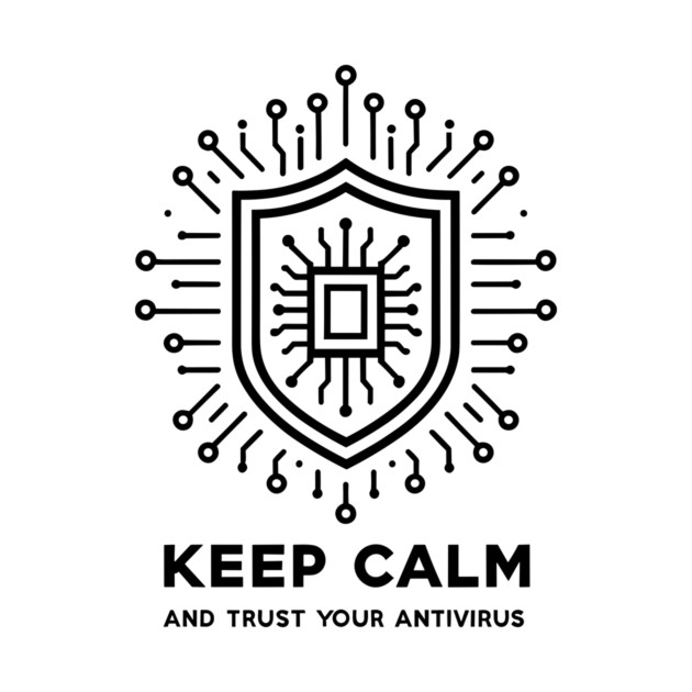 Keep Calm and Trust Your Antivirus by Frank Ring