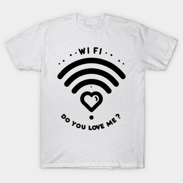 WIFI Do You Love Me? T-Shirt by Frank Ring