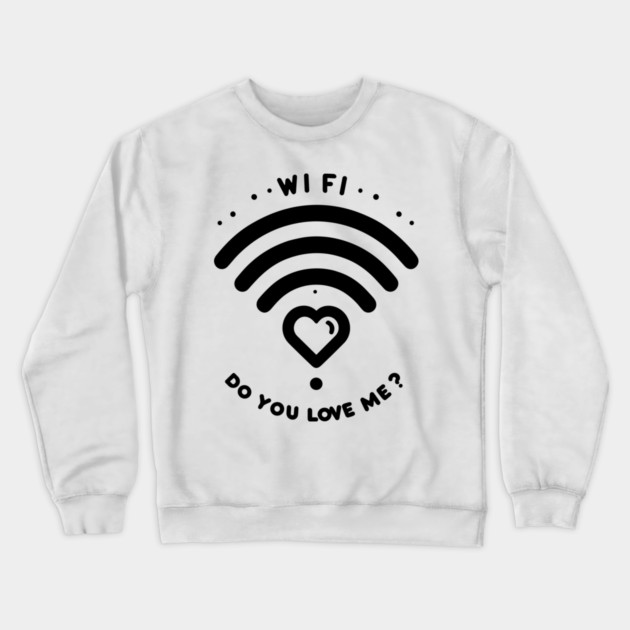 WIFI Do You Love Me? Crewneck Sweatshirt by Frank Ring