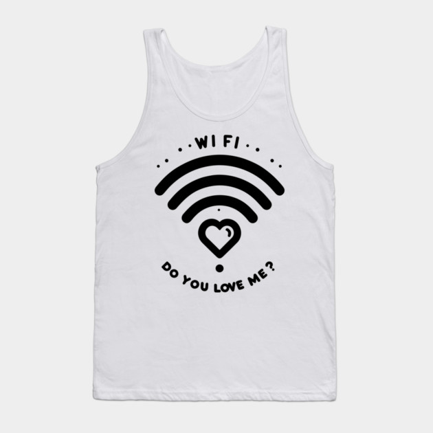 WIFI Do You Love Me? Tank Top by Frank Ring