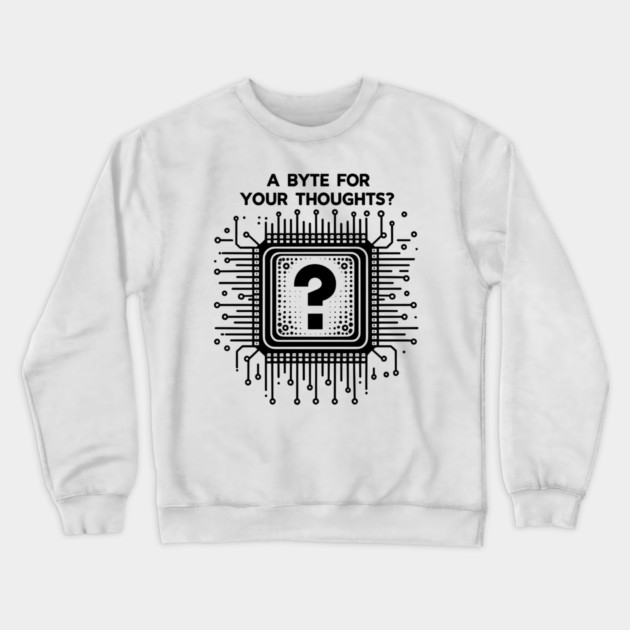 A Byte For Your Thoughts? Crewneck Sweatshirt by Frank Ring