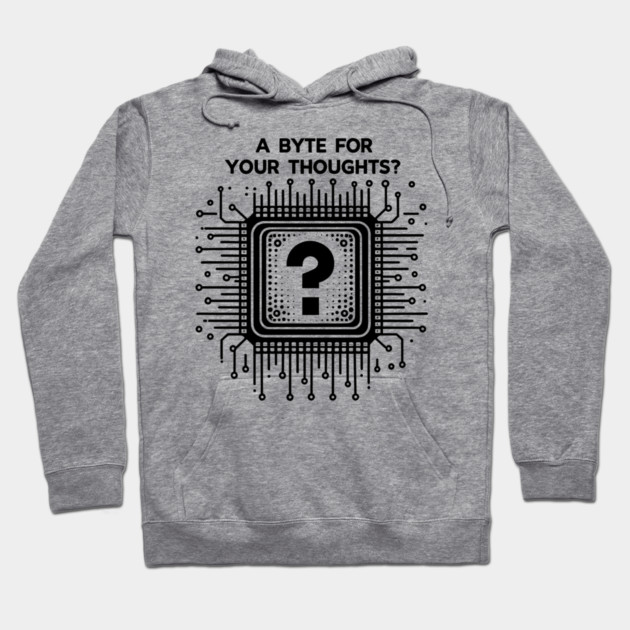 A Byte For Your Thoughts? Hoodie by Frank Ring