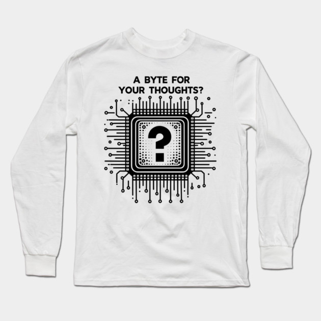 A Byte For Your Thoughts? Long Sleeve T-Shirt by Frank Ring