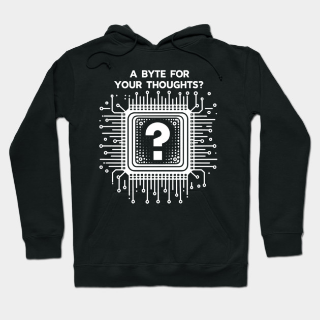 A Byte For Your Thoughts? Hoodie by Frank Ring