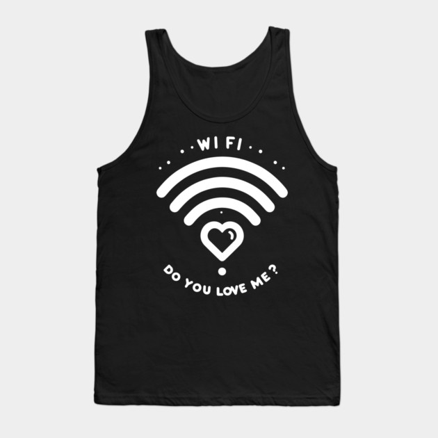 WIFI Do You Love Me? Tank Top by Frank Ring