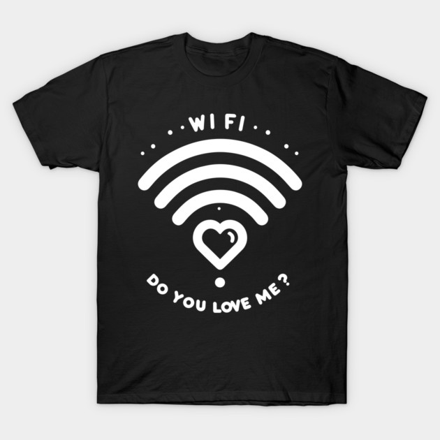 WIFI Do You Love Me? T-Shirt by Frank Ring