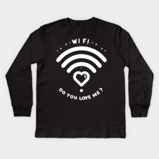 WIFI Do You Love Me? Kids Long Sleeve T-Shirt