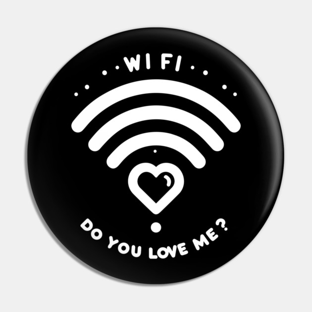 WIFI Do You Love Me? Pin by Frank Ring