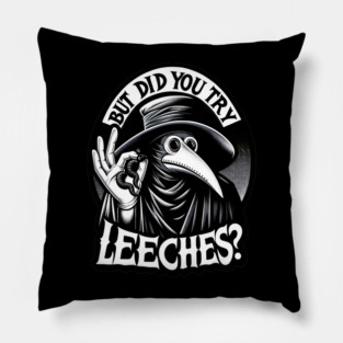 But Did You Try Leeches Plague Doctor Pillow