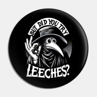 But Did You Try Leeches Plague Doctor Pin