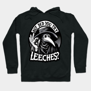 But Did You Try Leeches Plague Doctor Hoodie