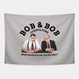 Bob & Bob Consulting - "What would you say you do here?" Tapestry