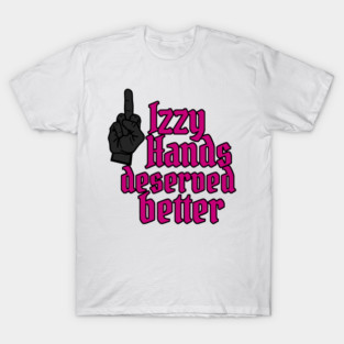 Izzy Hands Deserved Better T-Shirt