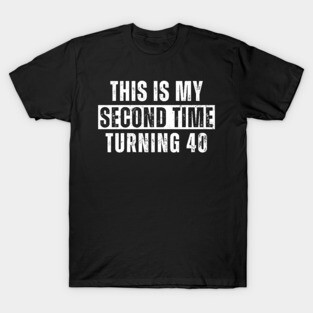 This My Second Time Turning 40 Funny 80th Birthday Old Gift T-Shirt