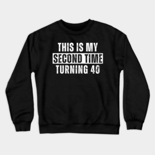 This My Second Time Turning 40 Funny 80th Birthday Old Gift Crewneck Sweatshirt