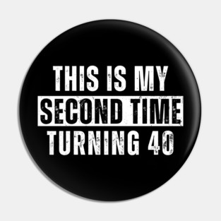 This My Second Time Turning 40 Funny 80th Birthday Old Gift Pin