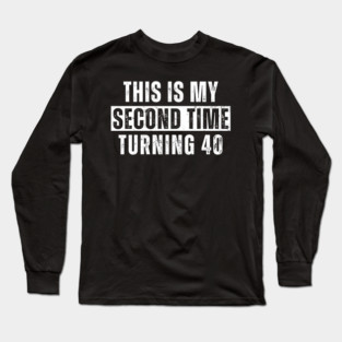 This My Second Time Turning 40 Funny 80th Birthday Old Gift Long Sleeve T-Shirt