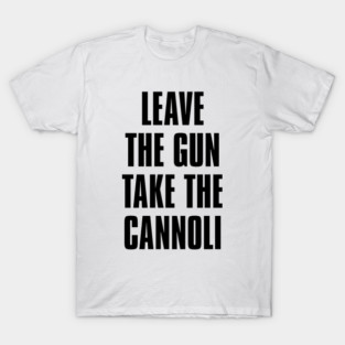 Leave the gun take the cannoli T-Shirt