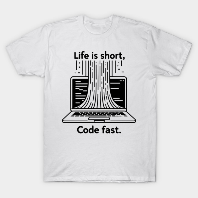 Life is Short Code Fast T-Shirt by Frank Ring