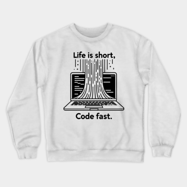 Life is Short Code Fast Crewneck Sweatshirt by Frank Ring