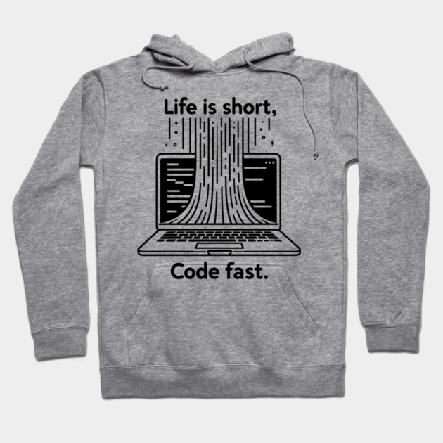 Life is Short Code Fast Hoodie by Frank Ring