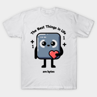 The Best Things in Life Are Bytes T-Shirt