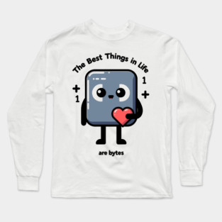 The Best Things in Life Are Bytes Long Sleeve T-Shirt