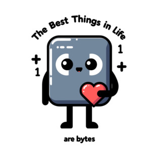 The Best Things in Life Are Bytes T-Shirt