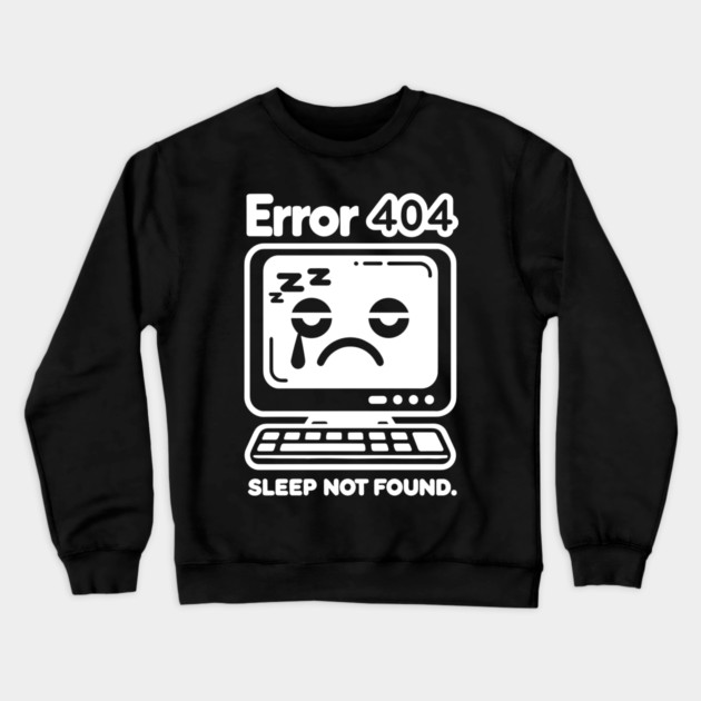 Error 404 Sleep Not Found Crewneck Sweatshirt by Frank Ring
