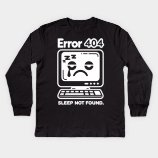 Error 404 Sleep Not Found Kids Long Sleeve T-Shirt