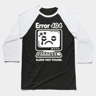 Error 404 Sleep Not Found Baseball T-Shirt