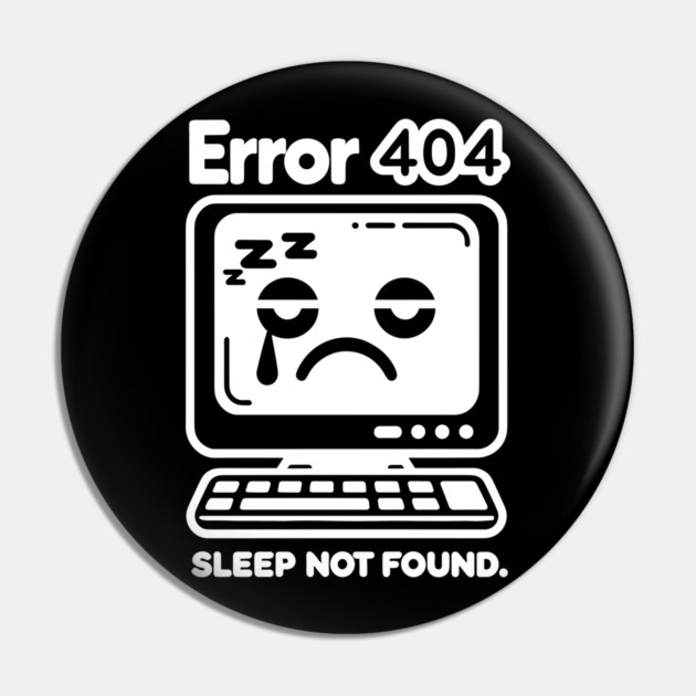 Error 404 Sleep Not Found Pin by Frank Ring