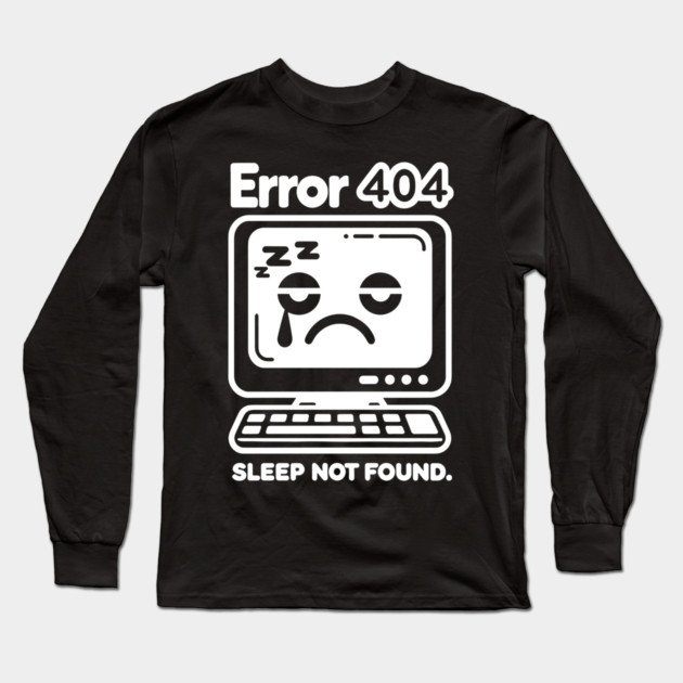 Error 404 Sleep Not Found Long Sleeve T-Shirt by Frank Ring