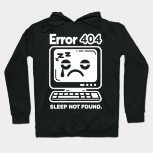 Error 404 Sleep Not Found Hoodie