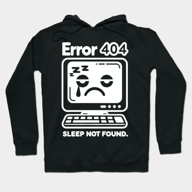 Error 404 Sleep Not Found Hoodie by Frank Ring