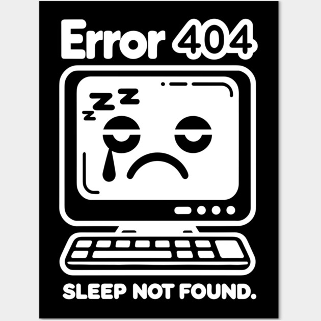 Error 404 Sleep Not Found Wall Art by Frank Ring
