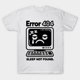 Error 404 Sleep Not Found T-Shirt